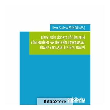 Bireylerin Sigorta Eğilimlerini Yönlendiren Faktörlerin Davranışsal Finans Yaklaşımı ile İncelenmesi - Hasan Serdar Alpdündar