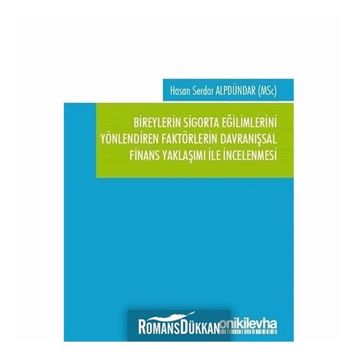 Bireylerin Sigorta Eğilimlerini Yönlendiren Faktörlerin Davranışsal Finans Yaklaşımı ile İncelenmesi - Hasan Serdar Alpdündar