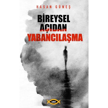 Bireysel Açıdan Yabancılaşma - Hasan Güneş