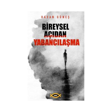 Bireysel Açıdan Yabancılaşma - Hasan Güneş