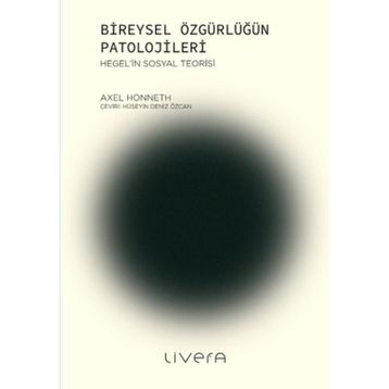 Bireysel Özgürlüğün Patolojileri - Axel Honneth