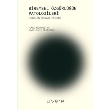 Bireysel Özgürlüğün Patolojileri - Axel Honneth