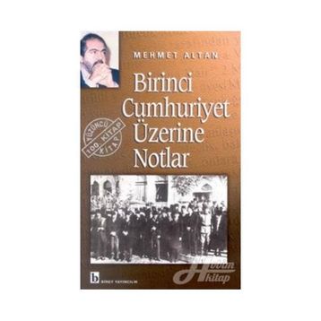 BIRINCI CUMHURIYET ÜZERİNE NOTLAR - MEHMET ALTAN