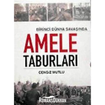 BIRINCI DÜNYA SAVAŞI´NDA AMELE TABURLARI - CENGIZ MUTLU