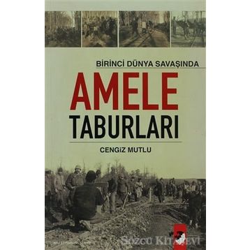 BIRINCI DÜNYA SAVAŞI´NDA AMELE TABURLARI - CENGIZ MUTLU