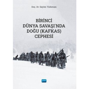 Birinci Dünya Savaşında Doğu (Kafkas) Cephesi Sayim Türkman Nobel Akademik Yayıncılık