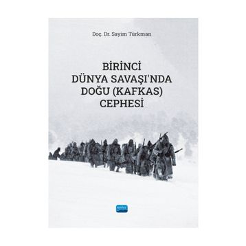 Birinci Dünya Savaşında Doğu (Kafkas) Cephesi Sayim Türkman Nobel Akademik Yayıncılık