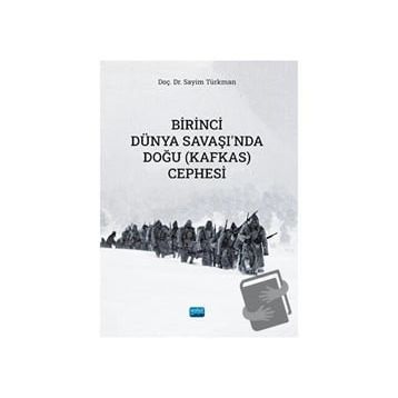 Birinci Dünya Savaşında Doğu (Kafkas) Cephesi Sayim Türkman Nobel Akademik Yayıncılık