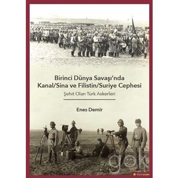 Birinci Dünya Savaşı'nda Kanal - Sina ve Filistin - Suriye Cephesi: Şehit Olan Türk Askerleri - Enes Demir