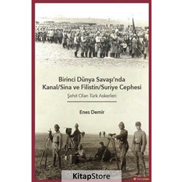 Birinci Dünya Savaşı'nda Kanal - Sina ve Filistin - Suriye Cephesi: Şehit Olan Türk Askerleri - Enes Demir