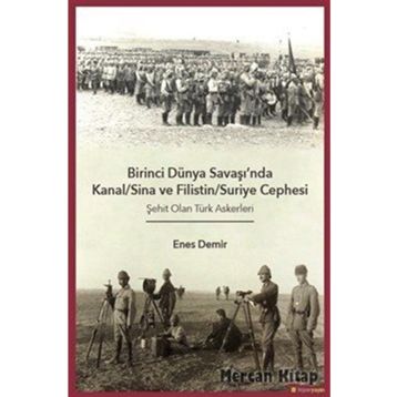 Birinci Dünya Savaşı'nda Kanal - Sina ve Filistin - Suriye Cephesi: Şehit Olan Türk Askerleri - Enes Demir