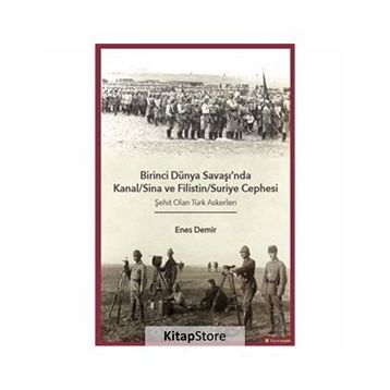 Birinci Dünya Savaşı'nda Kanal - Sina ve Filistin - Suriye Cephesi: Şehit Olan Türk Askerleri - Enes Demir