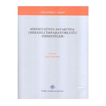 Birinci Dünya Savaşı'nda Osmanlı İmparatorluğu - Ermeniler - Stanford J. Shaw