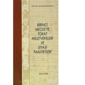 Birinci Meclis’te Tokat Milletvekilleri ve Siyasi Faaliyetleri - Salih Cenik