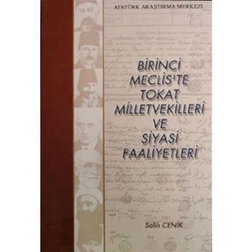 Birinci Meclis’te Tokat Milletvekilleri ve Siyasi Faaliyetleri - Salih Cenik