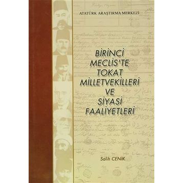 Birinci Meclis’te Tokat Milletvekilleri ve Siyasi Faaliyetleri - Salih Cenik