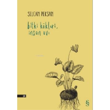 Bitki Kökleri İnsan Avı - Selcan Peksan