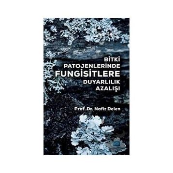 Bitki Patojenlerinde Fungisitlere Duyarlılık Azalışı - Nafız Delen