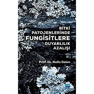 Bitki Patojenlerinde Fungisitlere Duyarlılık Azalışı - Nafız Delen