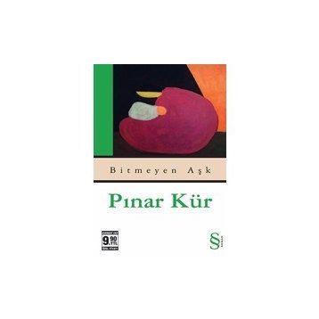 BITMEYEN AŞK ÖZEL BASKI - PINAR KÜR
