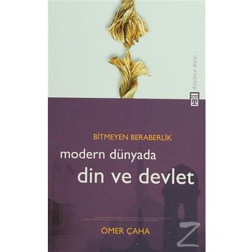 BITMEYEN BERABERLIK MODERN DÜNYADA DIN VE DEVLET - ÖMER ÇAHA