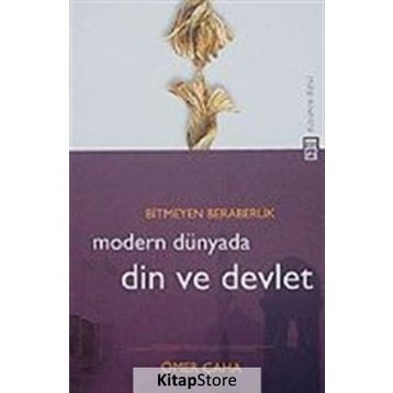 BITMEYEN BERABERLIK MODERN DÜNYADA DIN VE DEVLET - ÖMER ÇAHA