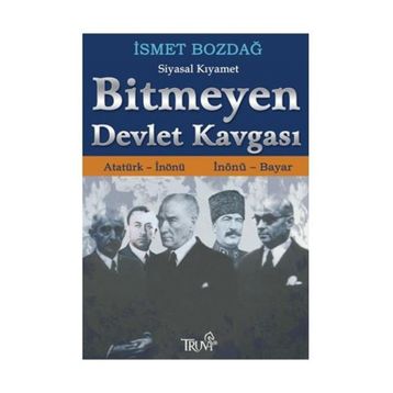 BITMEYEN DEVLET KAVGASI ATATÜRK - İNÖNÜ / İNÖNÜ - BAYAR - İSMET BOZDAĞ