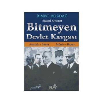 BITMEYEN DEVLET KAVGASI ATATÜRK - İNÖNÜ / İNÖNÜ - BAYAR - İSMET BOZDAĞ