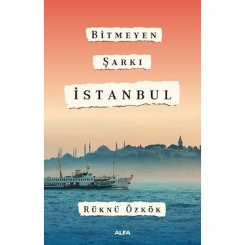 Bitmeyen Şarkı İstanbul - Rüknü Özkök