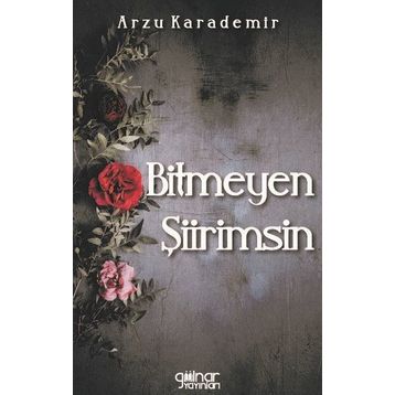 Bitmeyen Şiirimsin - Arzu Karademir