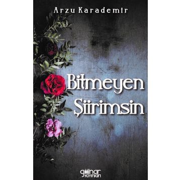Bitmeyen Şiirimsin - Arzu Karademir
