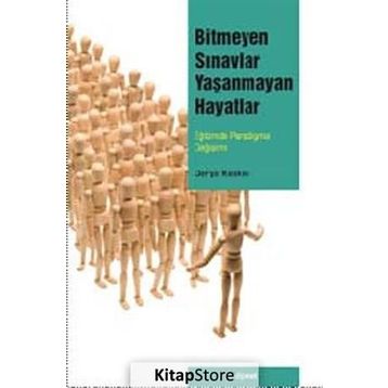 BITMEYEN SINAVLAR YAŞANMAYAN HAYATLAR EĞİTİMDE PARADIGMA DEĞİŞİMİ - DERYA KESKIN