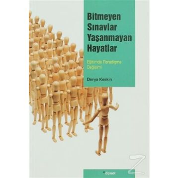 BITMEYEN SINAVLAR YAŞANMAYAN HAYATLAR EĞİTİMDE PARADIGMA DEĞİŞİMİ - DERYA KESKIN