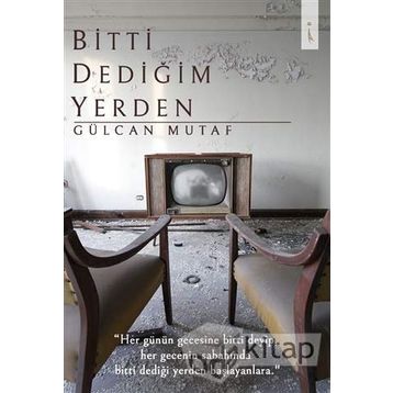 Bitti Dediğim Yerden - Gülcan Mutaf