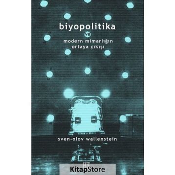 Biyopolitika ve Modern Mimarlığın Ortaya Çıkışı / Sven-Olov Wallenstein