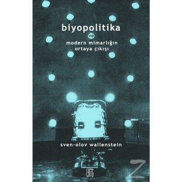 Biyopolitika ve Modern Mimarlığın Ortaya Çıkışı / Sven-Olov Wallenstein