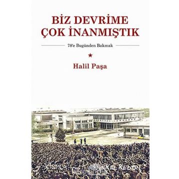 Biz Devrime Çok İnanmıştık - Halil Paşa