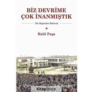 Biz Devrime Çok İnanmıştık - Halil Paşa