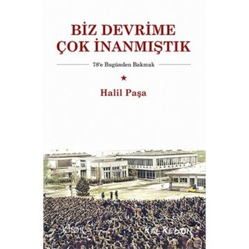 Biz Devrime Çok İnanmıştık - Halil Paşa