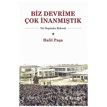 Biz Devrime Çok İnanmıştık - Halil Paşa