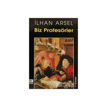 BIZ PROFESÖRLER - İLHAN ARSEL