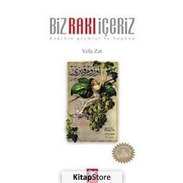 BIZ RAKI İÇERİZ RAKININ GEÇMİŞİ VE BUGÜNÜ - VEFA ZAT