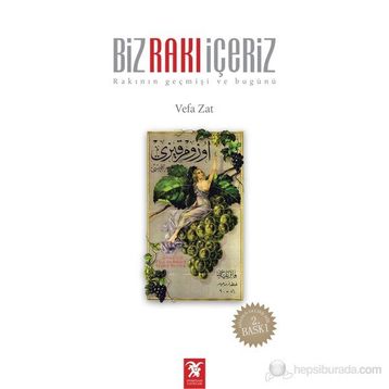 BIZ RAKI İÇERİZ RAKININ GEÇMİŞİ VE BUGÜNÜ - VEFA ZAT