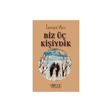 Biz Üç Kişiydik - İsmet Acı