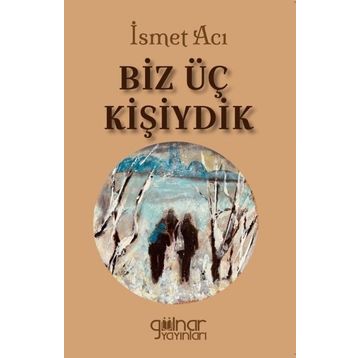 Biz Üç Kişiydik - İsmet Acı
