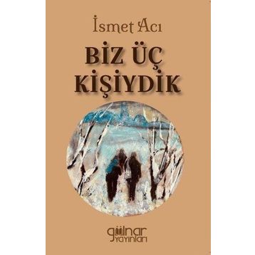 Biz Üç Kişiydik - İsmet Acı