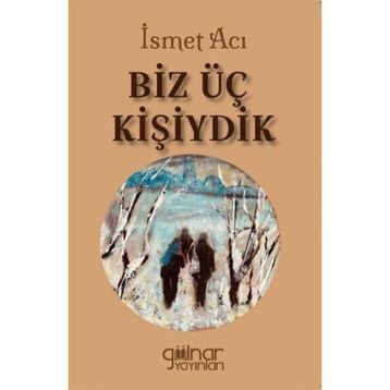 Biz Üç Kişiydik - İsmet Acı