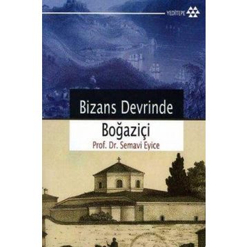 BIZANS DEVRINDE BOĞAZİÇİ - SEMAVI EYICE