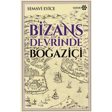 BIZANS DEVRINDE BOĞAZİÇİ - SEMAVI EYICE