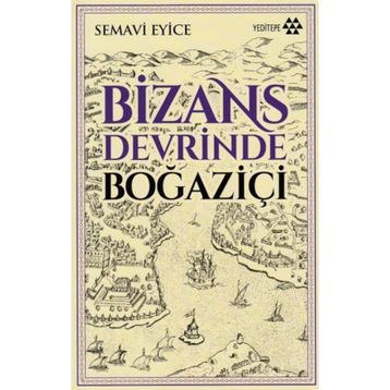 BIZANS DEVRINDE BOĞAZİÇİ - SEMAVI EYICE